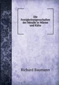 Die Festigkeitseigenschaften der Metalle in Warme und Kalte.