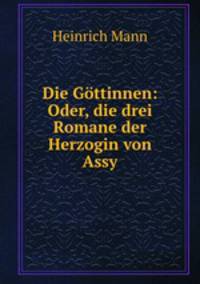 Die Gttinnen: Oder, die drei Romane der Herzogin von Assy