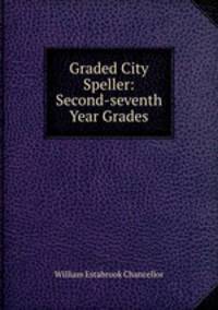 Graded City Speller: Second-seventh Year Grades