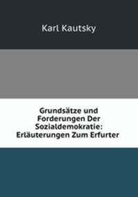 Grundsatze und Forderungen Der Sozialdemokratie: Erlauterungen Zum Erfurter .