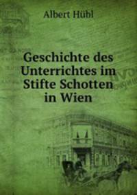 Geschichte des Unterrichtes im Stifte Schotten in Wien