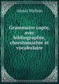 Grammaire copte, avec bibliographie, chrestomathie et vocabulaire