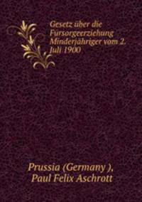 Gesetz uber die Fursorgeerziehung Minderjahriger vom 2. Juli 1900