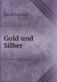 Gold und Silber