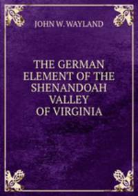 THE GERMAN ELEMENT OF THE SHENANDOAH VALLEY OF VIRGINIA