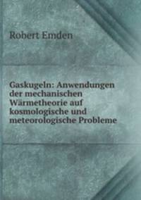Gaskugeln: Anwendungen der mechanischen Warmetheorie auf kosmologische und meteorologische Probleme