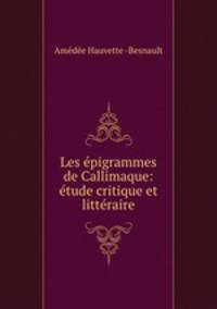 Les epigrammes de Callimaque: etude critique et litteraire