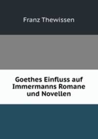 Goethes Einfluss auf Immermanns Romane und Novellen.