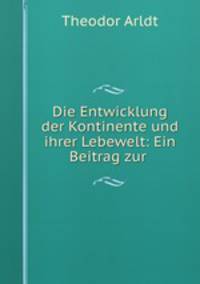 Die Entwicklung der Kontinente und ihrer Lebewelt: Ein Beitrag zur .