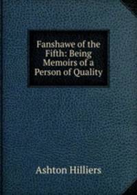 Fanshawe of the Fifth: Being Memoirs of a Person of Quality