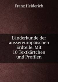 Landerkunde der aussereuropaischen Erdteile. Mit 10 Textkartchen und Profilen