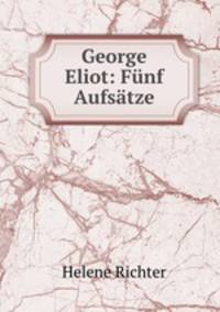 George Eliot: Funf Aufsatze