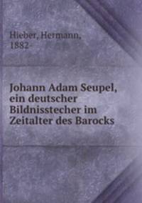 Johann Adam Seupel, ein deutscher Bildnisstecher im Zeitalter des Barocks