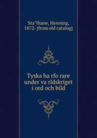 Tyska ha?rfo?rare under va?rldskriget i ord och bild