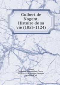 Guibert de Nogent. Histoire de sa vie (1053-1124)