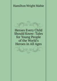 Heroes Every Child Should Know: Tales for Young People of the World