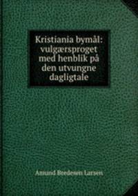 Kristiania bymal: vulg?rsproget med henblik pa den utvungne dagligtale