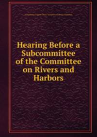 Hearing Before a Subcommittee of the Committee on Rivers and Harbors