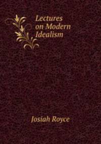Lectures on Modern Idealism