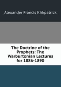 The Doctrine of the Prophets: The Warburtonian Lectures for 1886-1890