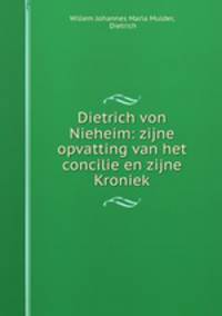 Dietrich von Nieheim: zijne opvatting van het concilie en zijne Kroniek