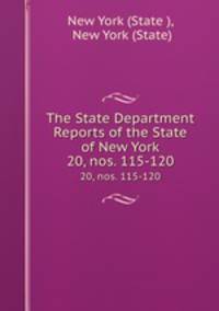 The State Department Reports of the State of New York. 20, nos. 115-120