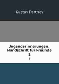 Jugenderinnerungen: Handschrift fr Freunde. 1