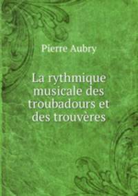La rythmique musicale des troubadours et des trouveres