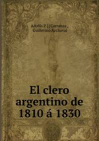 El clero argentino de 1810 a 1830.