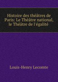 Histoire des theatres de Paris: Le Theatre national, le Theatre de l