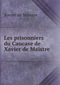 Les prisonniers du Caucase de Xavier de Maistre