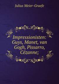Impressionisten: Guys, Manet, van Gogh, Pissarro, Czanne;