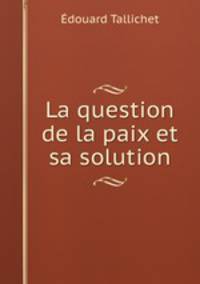La question de la paix et sa solution