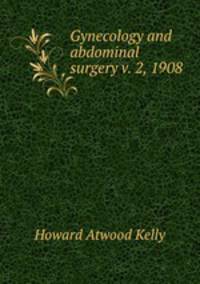 Gynecology and abdominal surgery v. 2, 1908
