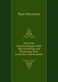 Klinische Untersuchungen uber Blutverteilung und Blutmenge beim Gesunden und Kranken .