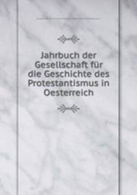 Jahrbuch der Gesellschaft fur die Geschichte des Protestantismus in Oesterreich
