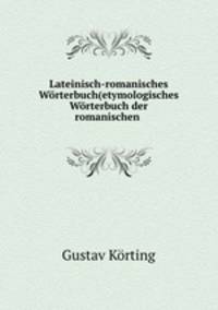 Lateinisch-romanisches Worterbuch(etymologisches Worterbuch der romanischen .
