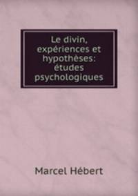 Le divin, experiences et hypotheses: etudes psychologiques