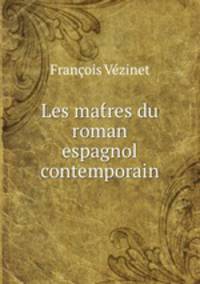 Les mat?res du roman espagnol contemporain