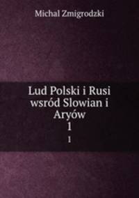 Lud Polski i Rusi wsrd Slowian i Aryw. 1