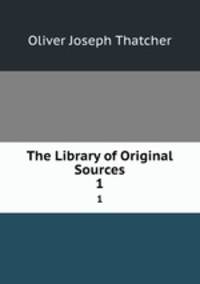The Library of Original Sources. 1