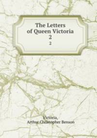 The Letters of Queen Victoria. 2