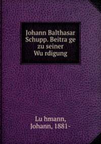 Johann Balthasar Schupp. Beitra?ge zu seiner Wu?rdigung
