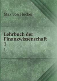 Lehrbuch der Finanzwissenschaft. 1