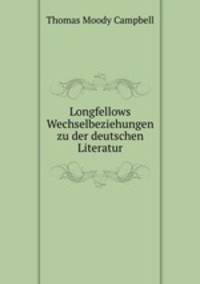 Longfellows Wechselbeziehungen zu der deutschen Literatur.