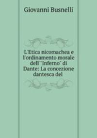 L`Etica nicomachea e l`ordinamento morale dell`"Inferno" di Dante: La concezione dantesca del .