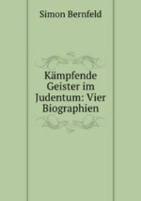 Kampfende Geister im Judentum: Vier Biographien