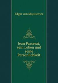 Jean Passerat, sein Leben und seine Personlichkeit