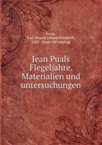Jean Puals Flegeljahre. Materialien und untersuchungen