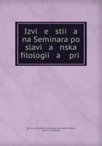 Izvi e stii a na Seminara po slavi a nska filologii a pri .